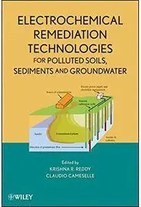 Electrochemical Remediation Technologies for Polluted Soils, Sediments and Groundwater [Repost]