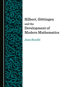 Hilbert, Gottingen and the Development of Modern Mathematics