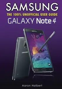 Samsung Galaxy Note 4: The 100% Unofficial User Guide
