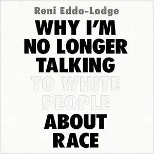Why I'm No Longer Talking to White People About Race [Audiobook]
