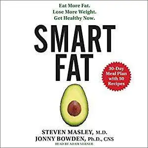 Smart Fat: Eat More Fat. Lose More Weight. Get Healthy Now. [Audiobook]