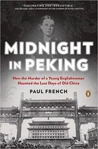 Midnight in Peking: How the Murder of a Young Englishwoman Haunted the Last Days of Old China