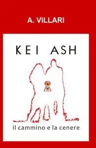 KEI ASH il cammino e la cenere