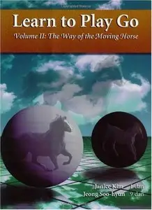 Learn to Play Go, Volume II: The Way of the Moving Horse (repost)