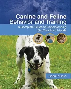 Canine and Feline Behavior and Training: A Complete Guide to Understanding our Two Best Friends (repost)