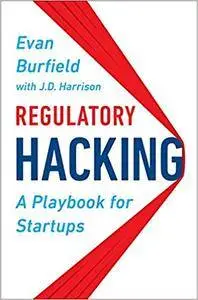 Regulatory Hacking: A Playbook for Startups