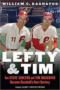 Lefty and Tim: How Steve Carlton and Tim McCarver Became Baseball’s Best Battery