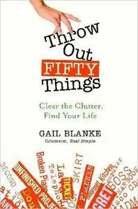 Throw Out Fifty Things: Clear The Clutter, Find Your Life [Audiobook]