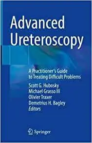 Advanced Ureteroscopy: A Practitioner's Guide to Treating Difficult Problems