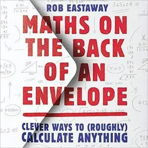 Maths on the Back of an Envelope: Clever ways to (roughly) calculate anything