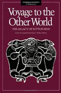 Voyage to the Other World: Legacy of Sutton Hoo by Calvin B. Kendall