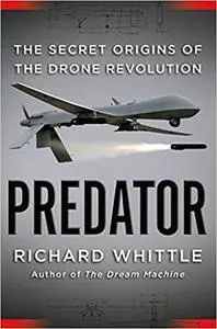 Predator: The Secret Origins of the Drone Revolution