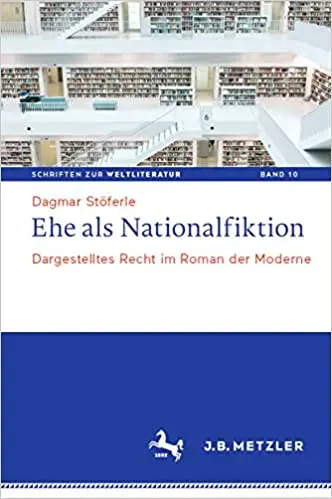 Ehe als Nationalfiktion: Dargestelltes Recht im Roman der Moderne