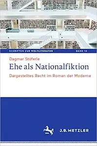 Ehe als Nationalfiktion: Dargestelltes Recht im Roman der Moderne