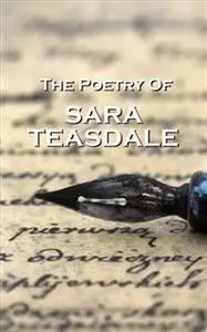 «The Poetry Of Sara Teasdale» by Sara Teasdale