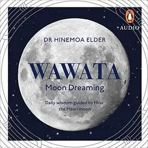 Wawata: Moon Dreaming: Daily Wisdom Guided by Hina, the Maori Moon [Audiobook]