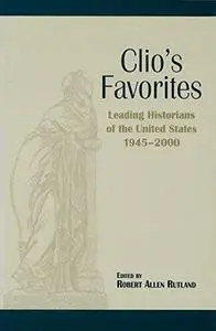 Clio's Favorites: Leading Historians of the United States, 1945-2000