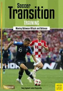 «Soccer Transition Training: Moving Between Attack and Defense» by Tony Englund,John Pascarella