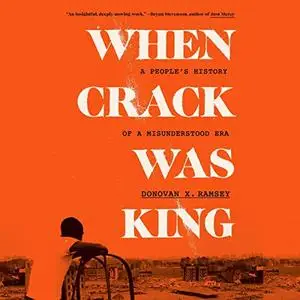 When Crack Was King: A People's History of a Misunderstood Era [Audiobook]