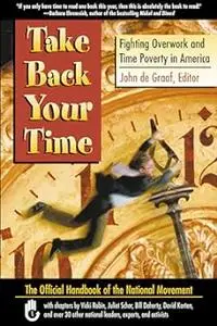 Take Back Your Time: Fighting Overwork and Time Poverty in America