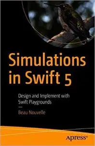 Simulations in Swift 5: Design and Implement with Swift Playgrounds