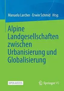 Alpine Landgesellschaften zwischen Urbanisierung und Globalisierung