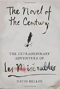 The Novel of the Century: The Extraordinary Adventure of Les Misérables