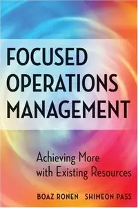 Focused Operations Management: Achieving More with Existing Resources (repost)