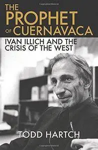 The Prophet of Cuernavaca: Ivan Illich and the Crisis of the West (Repost)