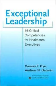 Exceptional Leadership: 16 Critical Competencies for Healthcare Executives (repost)