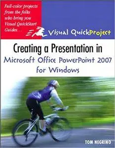 Creating a Presentation in Microsoft Office PowerPoint 2007 for Windows: Visual QuickProject Guide