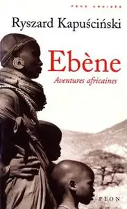 Ryszard Kapuscinski, "Ebène : Aventures africaines"