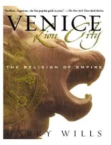 «Venice: Lion City: The Religion of Empire» by Garry Wills