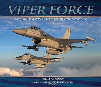 Viper Force: 56th Fighter Wing - To Fly and Fight the F-16 (Repost)