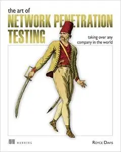 The Art of Network Penetration Testing: Taking over any company in the world [MEAP]