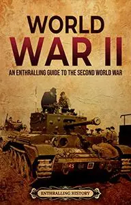 World War II: An Enthralling Guide to the Second World War (Military History)