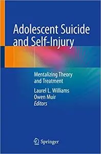 Adolescent Suicide and Self-Injury: Mentalizing Theory and Treatment