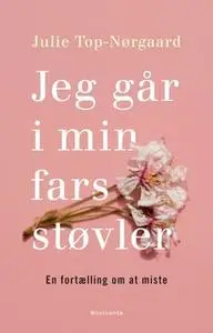 «Jeg går i min fars støvler» by Julie Top-Nørgaard