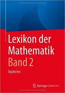 Lexikon der Mathematik: Band 2: Eig bis Inn