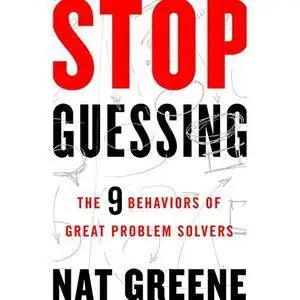 Stop Guessing: The 9 Behaviors of Great Problem Solvers [Audiobook]