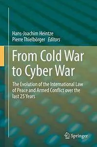 From Cold War to Cyber War: The Evolution of the International Law of Peace and Armed Conflict over the last 25 Years