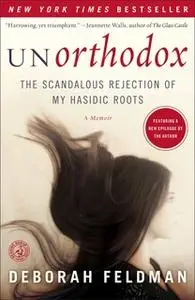 «Unorthodox: The Scandalous Rejection of My Hasidic Roots» by Deborah Feldman