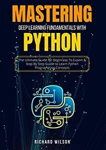 MASTERING DEEP LEARNING FUNDAMENTALS WITH PYTHON
