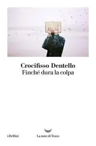 Crocifisso Dentello - Finché dura la colpa