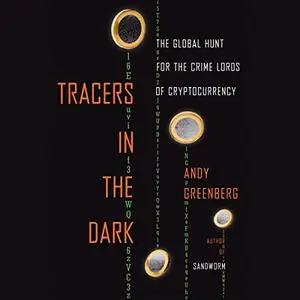 Tracers in the Dark: The Global Hunt for the Crime Lords of Cryptocurrency [Audiobook]