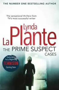 «The Prime Suspect Cases» by Lynda La Plante