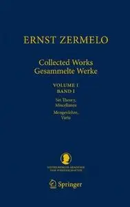 Ernst Zermelo - Collected Works/Gesammelte Werke: Volume I/Band I - Set Theory, Miscellanea/Mengenlehre, Varia (Repost)
