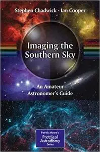 Imaging the Southern Sky An Amateur Astronomer`s Guide
