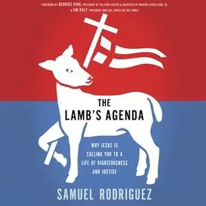 «The Lamb's Agenda: Why Jesus Is Calling You to a Life of Righteousness and Justice» by Samuel Rodriguez