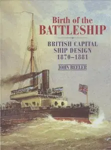 Birth of the Battleship: British Capital Ship Design 1870-1881 (Repost)